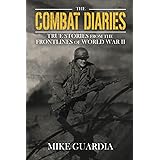 The Combat Diaries: True Stories from the Frontlines of World War II