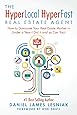 The HyperLocal HyperFast Real Estate Agent: How to Dominate Your Real Estate Market in Under a Year, I Did it and so Can You!