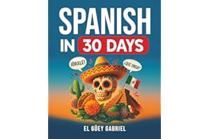 Spanish in 30 Days: Learn Spanish for Beginners - The Anti-Textbook for Real Conversations, Slang & Everyday Phrases You’ll A