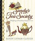 Sandy's Tea Society: Delighting in Friendships Steeped in Love by