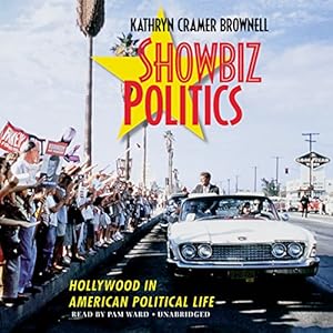 Showbiz Politics: Hollywood in American Political Life