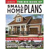 The Big Book of Small Home Plans: Over 360 Home Plans Under 1200 Square Feet (Creative Homeowner) Cabins, Cottages, &amp; Tiny Houses, Plus How to Maximize Your Living Space with Organization &amp; Decorating