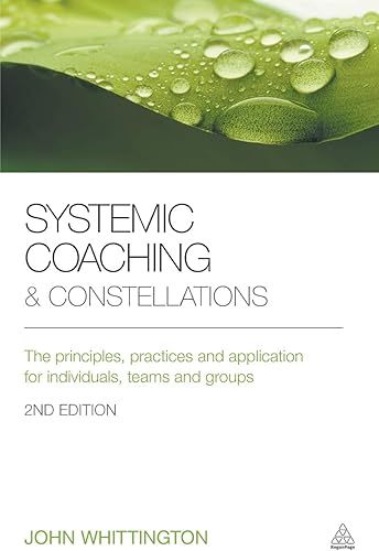 Download Systemic Coaching and Constellations: The Principles, Practices and Application for Individuals, Teams and Groups PDF