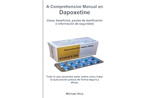 A Comprehensive Manual on Dapoxetine: Usos, beneficios, pautas de dosificación e información de seguridad: Todo lo que necesi