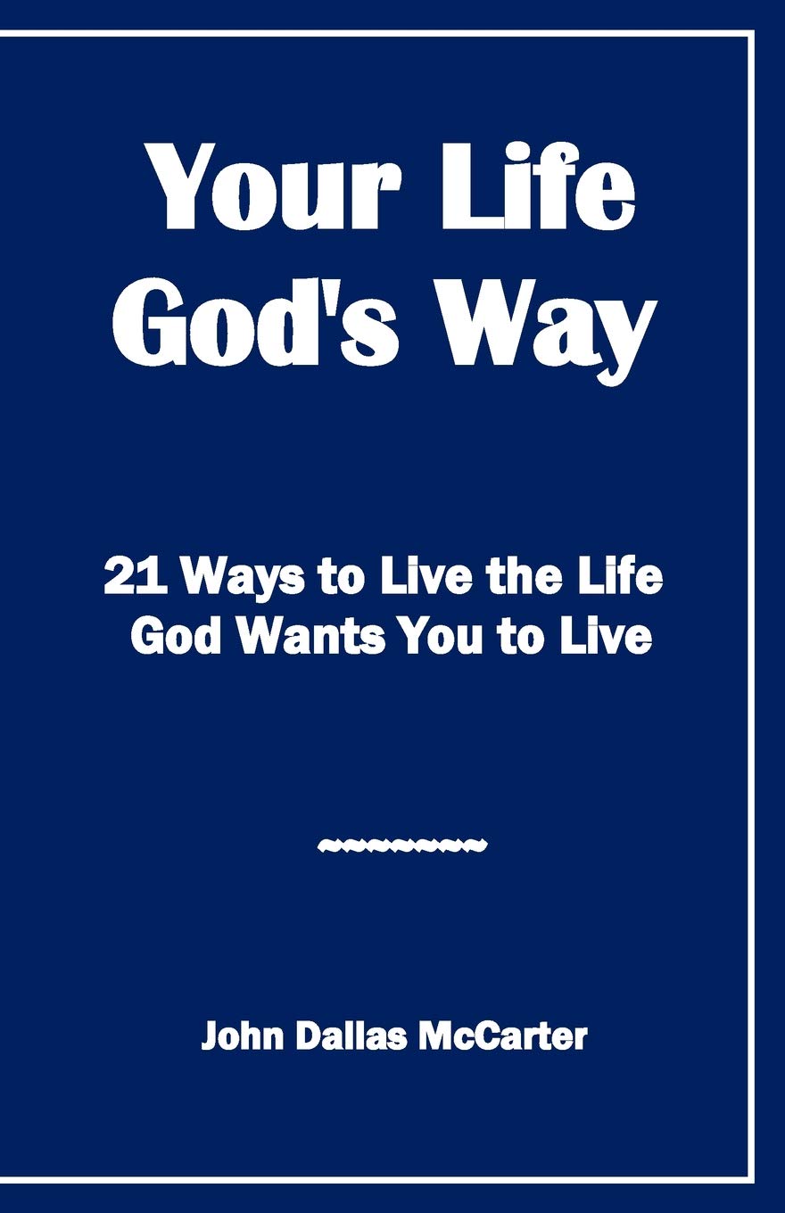 Your Life God S Way 21 Ways To Live The Life God Wants You To Live Mccarter John Dallas Amazon Com Books