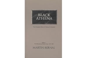 Black Athena: The Afroasiatic Roots of Classical Civilization (The Fabrication of Ancient Greece 1785-1985, Volume 1)