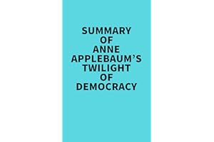 Summary of Anne Applebaum's Twilight of Democracy