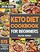 Keto Diet Cookbook For Beginners 2019-2020: 575 Ketogenic Recipes To Help You Lose Weight Fast by Melissa Hannah
