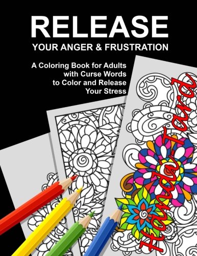 Release Your Anger & Frustration: An Adult Coloring Book with 40 Swear Words to Color and Relax