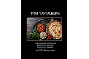 Trini Tantalizers: A Culinary Voyage Through Trinidad and Tobago's Flavorful Favorites: Recipe Book