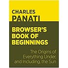 Panati’s Browser’s Book of Beginnings: The Origins of Everything Under, and Including, the Sun