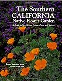 Southern California Native Flower Garden, The: A Guide to Size, Bloom, Foliage, Color, and Texture by 