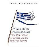 Welcome to the Poisoned Chalice: The Destruction of Greece and the Future of Europe