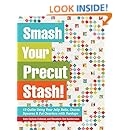 Smash Your Precut Stash!: 13 Quilts Using Your Jelly Rolls, Charm Squares &amp; Fat Quarters with Yardage