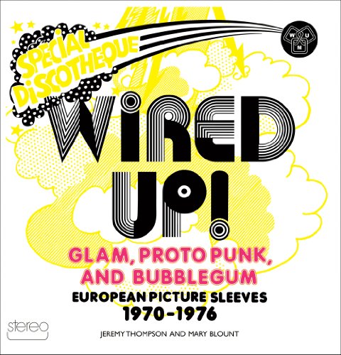 Wired Up!: Glam Proto Punk and Bubblegum European Picture Sleeves 1970-1976