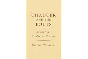 Chaucer and the Poets: An Essay on Troilus and Criseyde