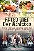 Paleo For Athletes FREE MEAL TEMPLATE: Learn To Eat Like An Athlete To Move Faster, Be Stronger And Get Leaner In Record Time (Paleo Cooking, CrossFit Training Book 4)