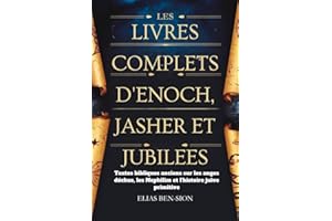 LES LIVRES COMPLETS D'ENOCH, JASHER ET JUBILEES: Textes bibliques anciens sur les anges déchus, les Nephilim et l'histoire ju