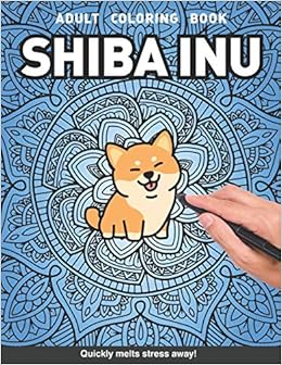 Shiba Inu Adults Coloring Book Cute Dog Lover Gift Shiba Inu For Adults Relaxation Art Large Creativity Grown Ups Coloring Relaxation Stress Boredom Anti Anxiety Intricate Ornate Therapy Books Craft Genius
