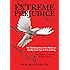EXTREME PREJUDICE: The Terrifying Story of the Patriot Act and the Cover Ups of 9/11 and Iraq