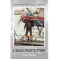 MEMORIES FROM MY LOGBOOK: A Bush Pilot's Story