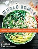 Whole Bowls: Complete Gluten-Free and Vegetarian Meals to Power Your Day Whole Bowls: Complete Gluten-Free and Vegetarian Meals to Power Your Day