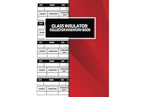 Glass Insulator Collector Book: Insulator Collection Inventory Logbook & Organizer To Keep Track Of Your Collectable Glass In