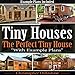 Tiny Houses: The Perfect Tiny House, with Tiny House Example Plans by