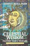 Celestial Wisdom for Every Year of Your Life: Discover the Hidden Meaning of Your Age by Zsuzsanna Budapest, Diana L. Paxson