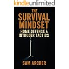 The Survival Mindset: Home Defense & Intruder Tactics (The Survival Mindset Series)