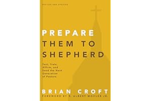 Prepare Them to Shepherd: Test, Train, Affirm, and Send the Next Generation of Pastors (Practical Shepherding Series)
