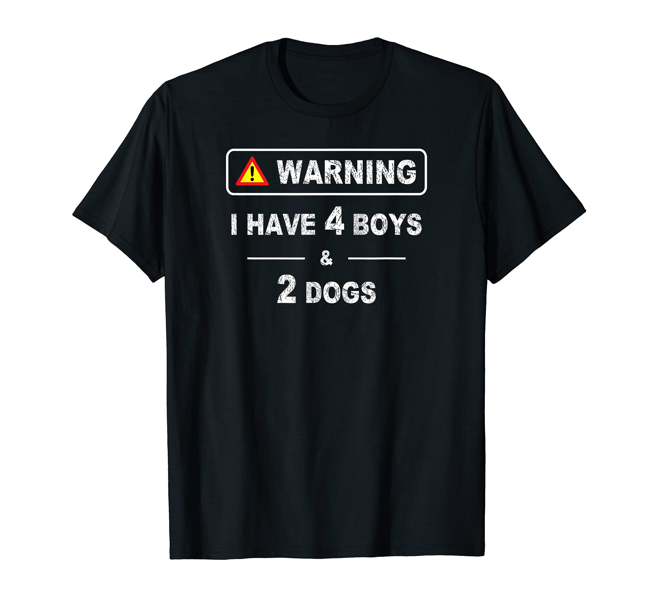 Warning I Have Four Boys and 2 Dogs Best Pet Lovers Mom Dad T-Shirt