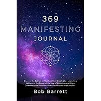 369 Manifesting Journal: Discover the Secrets to Manifest Your Dream Life | Learn How to Harness the Power of the Law of Attr