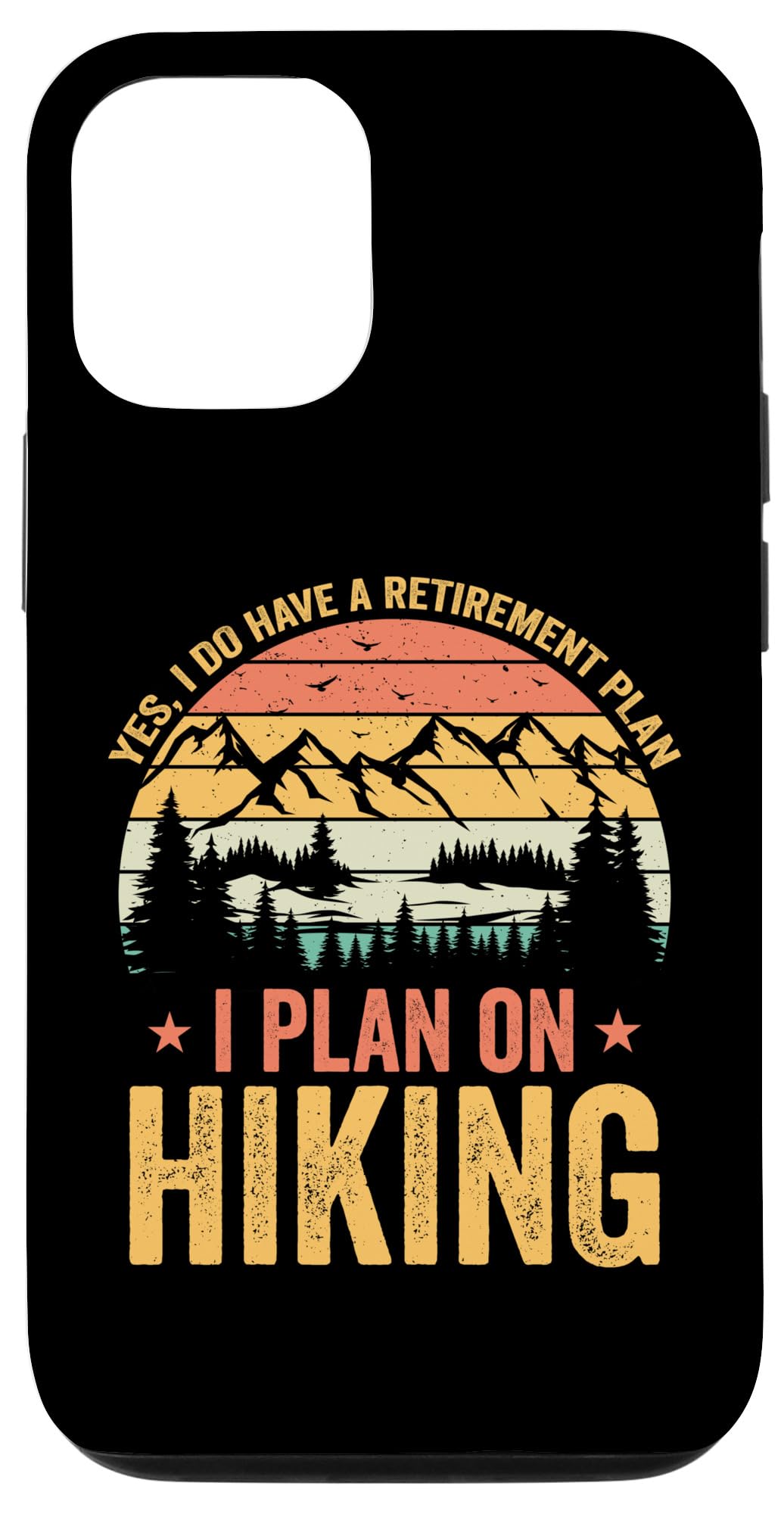 iPhone 13 Yes I Do Have A Retirement Plan Hiking Lovers Funny Retired Case