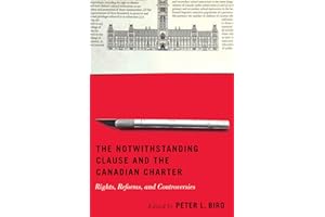 The Notwithstanding Clause and the Canadian Charter: Rights, Reforms, and Controversies