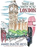 Take Me With You London by Aimee Dubois Ricci, Shelby Bridges