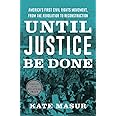 Until Justice Be Done: America's First Civil Rights Movement, from the Revolution to Reconstruction