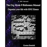 The Org Mode 9 Reference Manual: Organize your life with GNU Emacs
