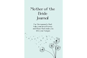 Mother of the Bride Journal: For the moments that take your breath away, and those that make you bite your tongue.