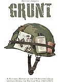 Grunt: A Pictorial Report on the US Infantry's Gear and Life During the Vietnam War- 1965-1975