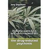 the drug-induced psychosis: Holistic ways to a self-determined life