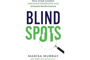 Blind Spots: How Great Leaders Uncover Problems and Unleash Performance
