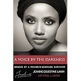 A Voice in the Darkness: Memoir of a Rwandan Genocide Survivor