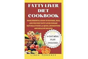 Fatty Liver Diet Cookbook: Your Essential Guide To Reverse, Heal And Prevent Fatty Liver Disease Naturally With 100 Quick, De
