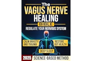The Vagus Nerve Healing Bible: Simple Daily Exercises to Regulate Your Nervous System | A Science-Based Method to Control Anxiety & Trauma, Restore Gut Health, Deep Sleep, and Reclaim Calm