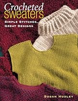 Crocheted Sweaters: Simple Stitches; Great Designs