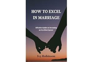 How to Excel in Marriage : Effective Guides to becoming an Excellent Spouse