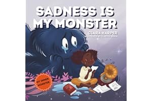 Sadness Is My Monster: A Children's Picture Book about Grief, Loss, and Healing. Helping Kids Understand and Express Big Feelings Through Social Emotional Learning (My Inner Monster Series)