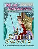 British Sweary: We Are Gobsmacked: an adult coloring book of british swear words and slang (Mix Books Adult Coloring) by Mix Books