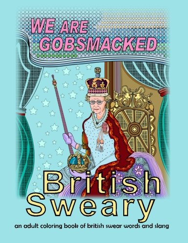 British Sweary: We Are Gobsmacked: an adult coloring book of british swear words and slang (Mix Books Adult Coloring) by Mix Books